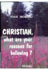 CHRISTIAN WHAT ARE YOUR REASONS FOR BELIEVING ?