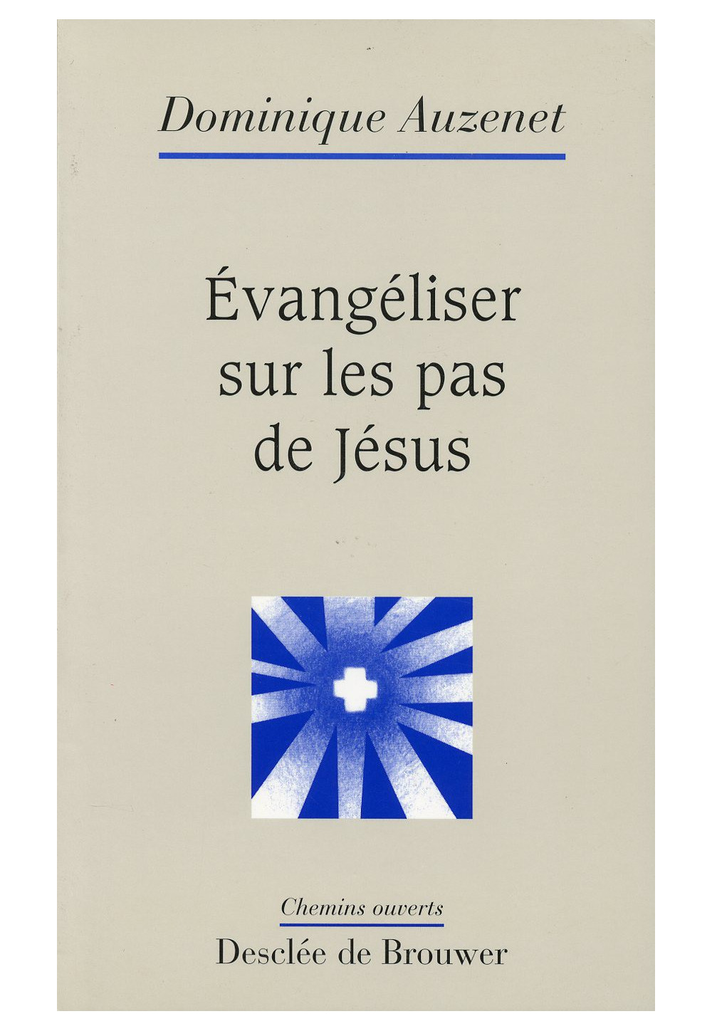 EVANGELISER SUR LES PAS DE JESUS - DOMINIQUE AUZENET - CHEMINS O