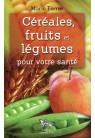 CÉRÉALES, FRUITS ET LÉGUMES POUR VOTRE SANTÉ