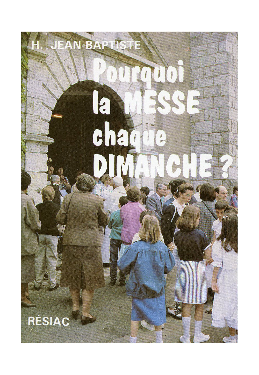 POURQUOI LA MESSE CHAQUE DIMANCHE ?