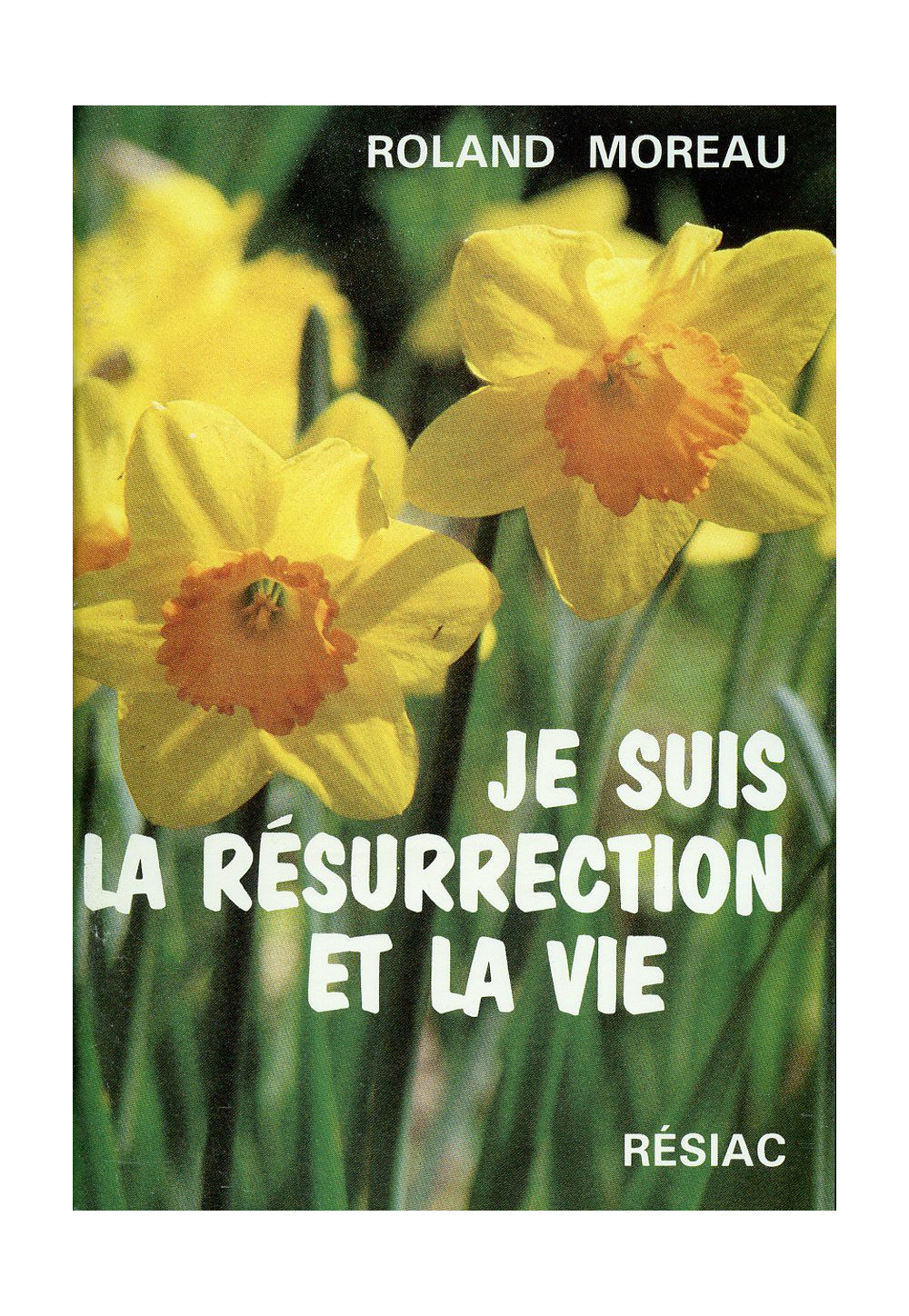 JE SUIS LA RESURRECTION ET LA VIE