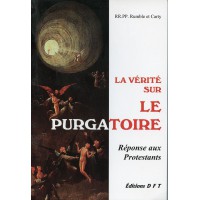 VÉRITÉ SUR LE PURGATOIRE (LA) RÉPONSE AUX PROTESTANTS