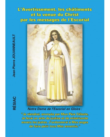 AVERTISSEMENT, LES CHÂTIMENTS ET LA VENUE DU CHRIST PAR LES MESSAGES DE L’ESCORIAL (L’)