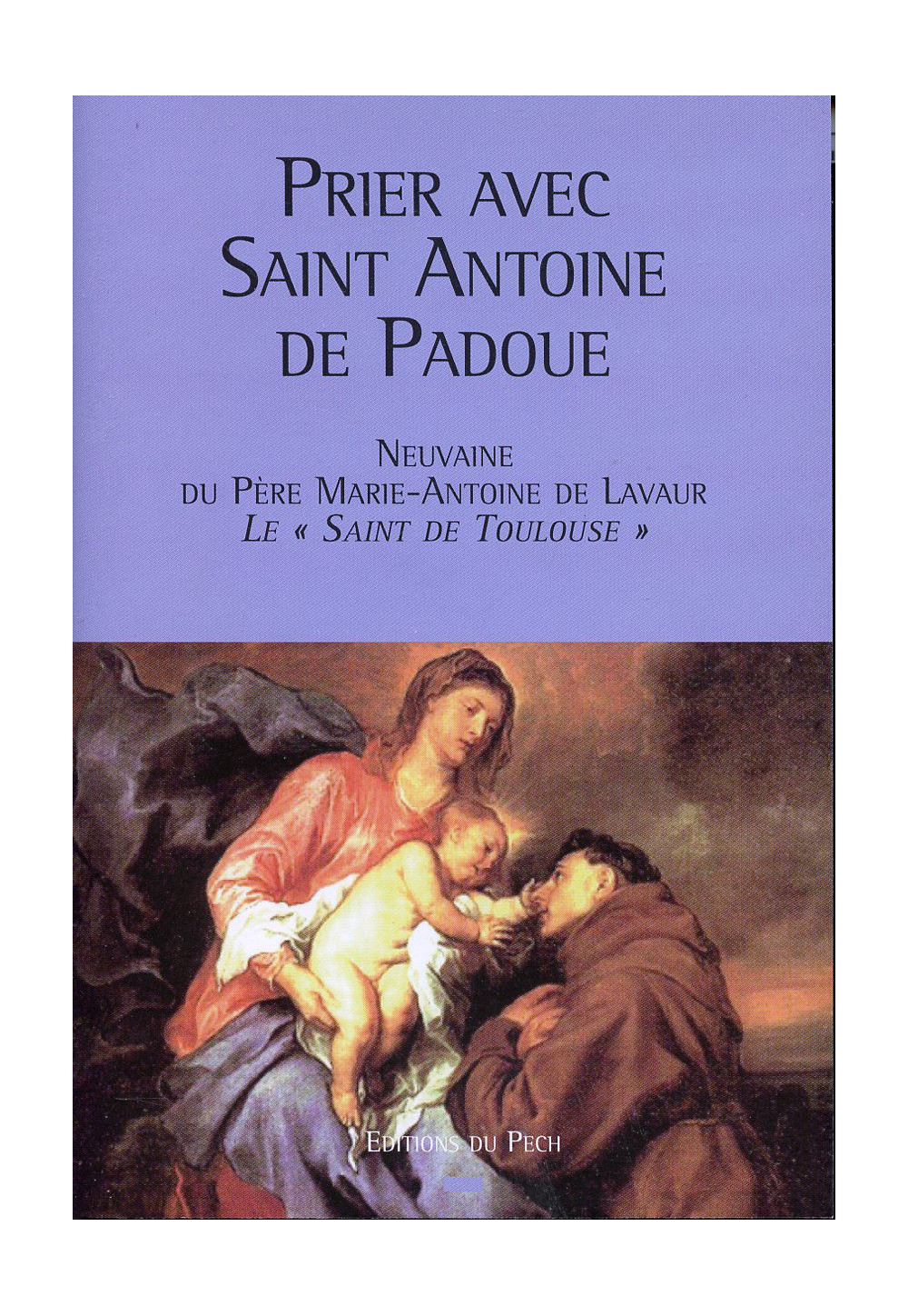 PRIER AVEC SAINT ANTOINE DE PADOUE Neuvaine du Père Marie-Antoine de Lavaur, le «saint de Toulouse»