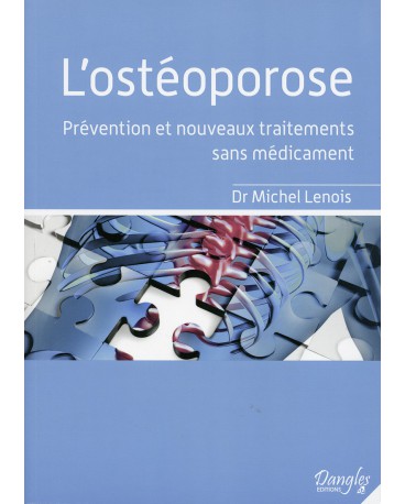 OSTÉOPOROSE (L’) Prévention et nouveaux traitements sans médicament