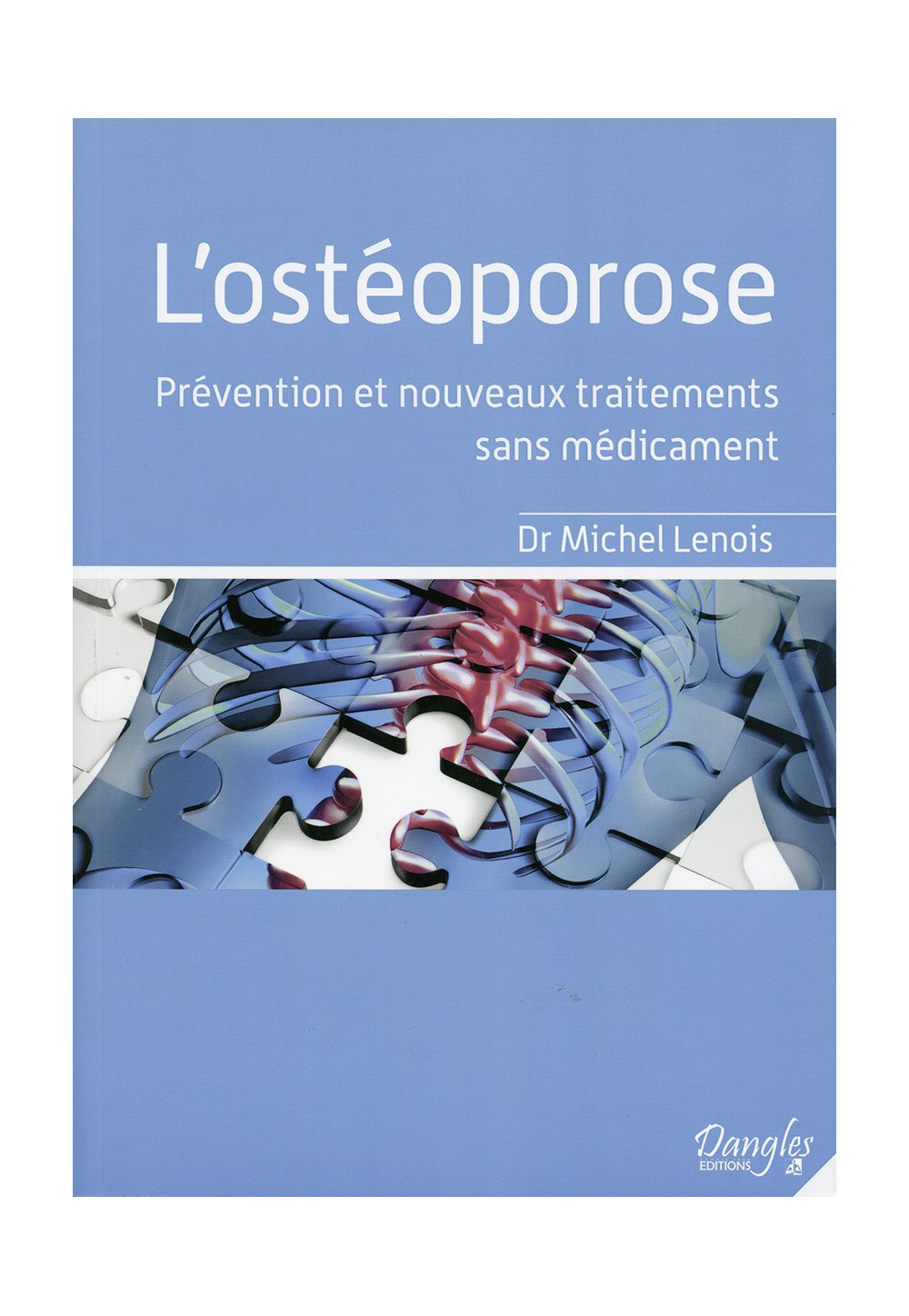 OSTÉOPOROSE (L’) Prévention et nouveaux traitements sans médicament