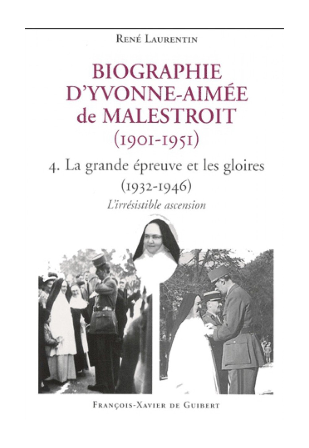 BIOGRAPHIE D'YVONNE AIMEE DE MALESTROIT - Tome 4 : La grande épreuve et les gloires, 1932-1946 : l'irrésistible ascension