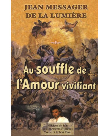 JEAN MESSAGER DE LA LUMIERE - Tome 3 AU SOUFFLE DE L'AMOUR VIVIFIANT