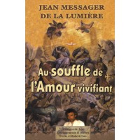 JEAN MESSAGER DE LA LUMIERE - Tome 3 AU SOUFFLE DE L'AMOUR VIVIFIANT