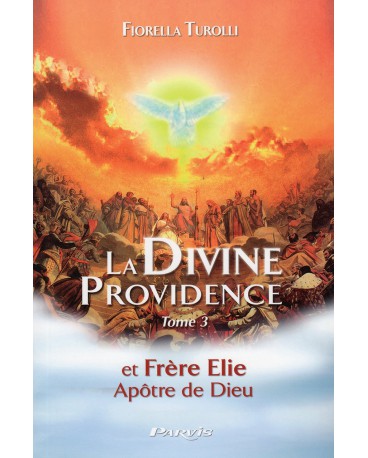 FRERE ELIE LA DIVINE PROVIDENCE ET FRÈRE ELIE - Tome 3