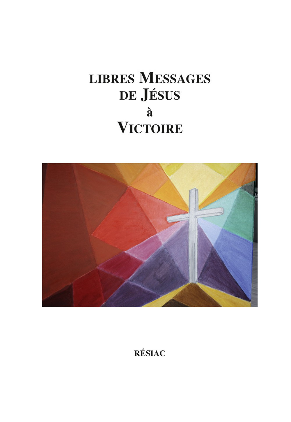 LIBRES MESSAGES DE JÉSUS À VICTOIRE