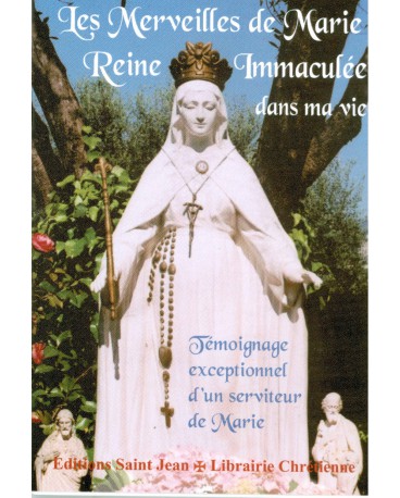 MERVEILLES DE MARIE REINE IMMACULÉE DANS MA VIE (LES)