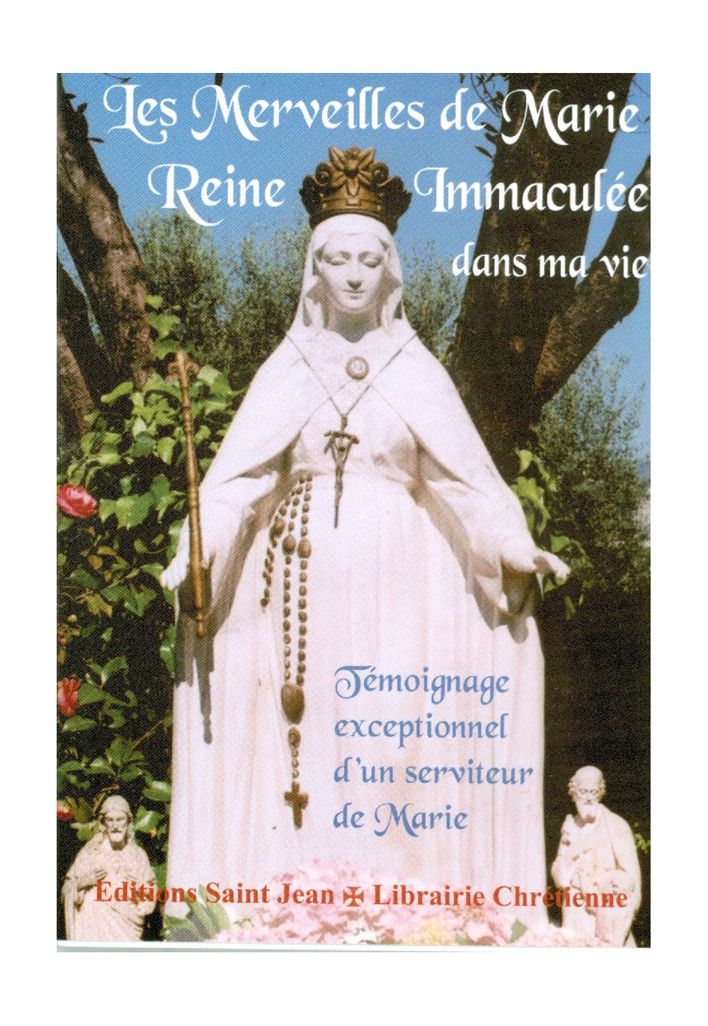 MERVEILLES DE MARIE REINE IMMACULÉE DANS MA VIE (LES)