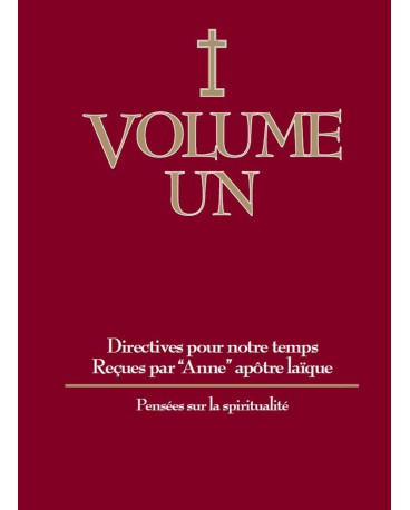 DIRECTIVES POUR NOTRE TEMPS RECUES PAR ANNE - Volume 1