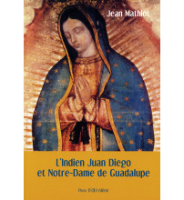 INDIEN JUAN DIEGO ET NOTRE-DAME DE GUADALUPE (L’)