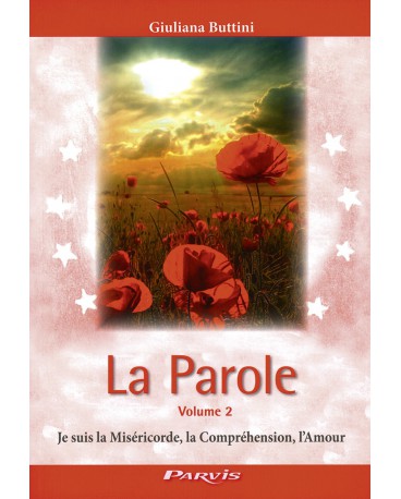 PAROLE (LA) - Volume 2 "Je suis la Miséricorde, la Compréhension, l'Amour"