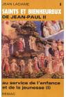 SAINTS ET BIENHEUREUX DE JEAN PAUL II T08/ AU SERVICE DE L'ENFANCE ET DE LA JEUNESSE