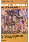 SAINTS ET BIENHEUREUX DE JEAN PAUL II T12/TEMOINS SANGLANTS