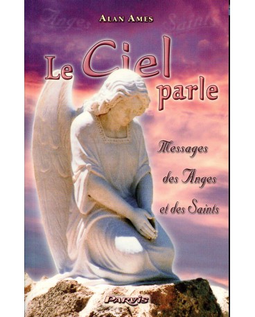 CIEL PARLE (LE) MESSAGES DES ANGES ET DES SAINTS