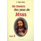 AU TRAVERS DES YEUX DE JESUS - Tome 3