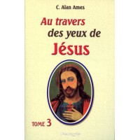 AU TRAVERS DES YEUX DE JÉSUS - Tome 3