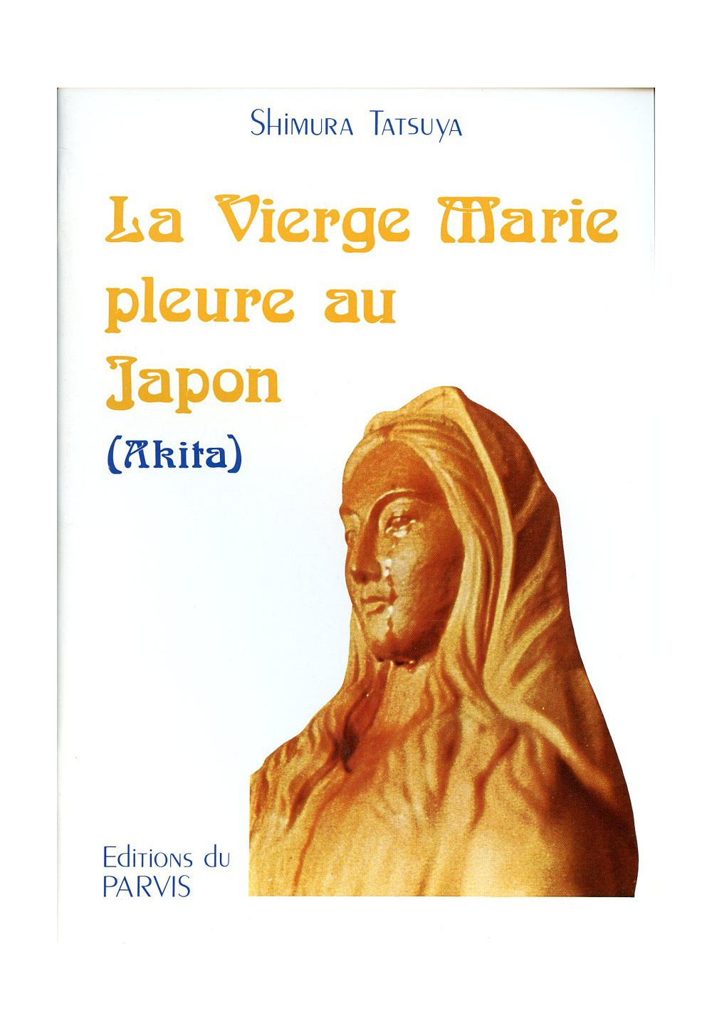 VIERGE MARIE PLEURE AU JAPON (AKITA)  (LA)