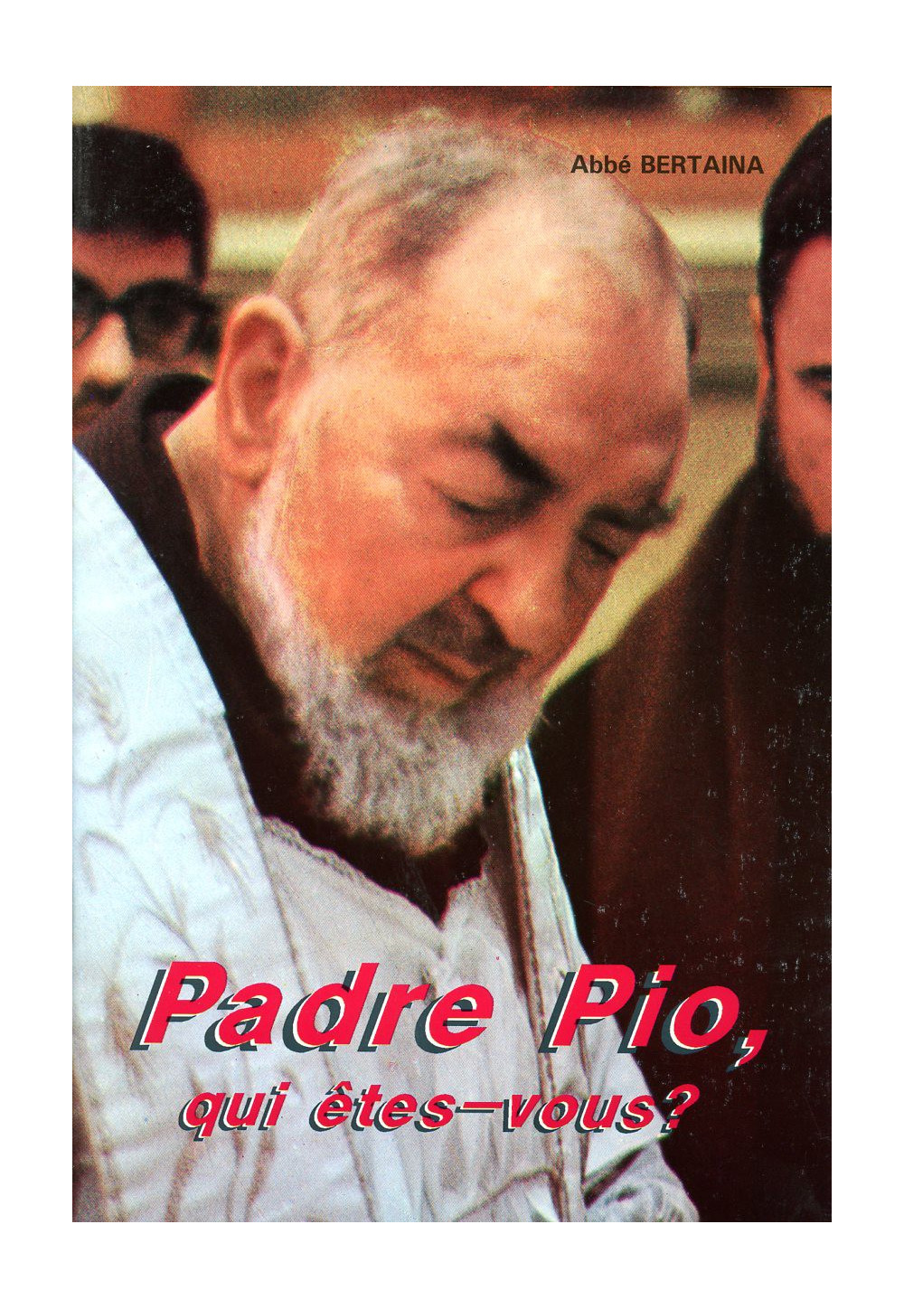 PADRE PIO QUI ETES-VOUS ? 