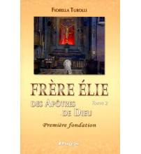 FRERE ELIE DES APOTRES DE DIEU - Tome 2 Première fondation 