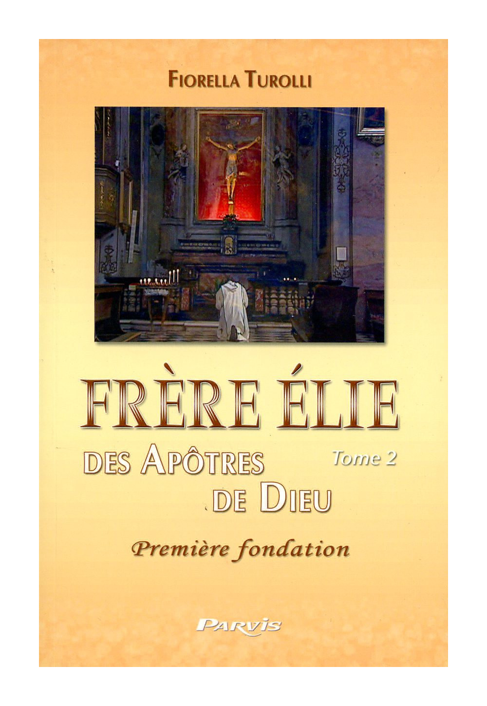 FRERE ELIE DES APOTRES DE DIEU - Tome 2 Première fondation 