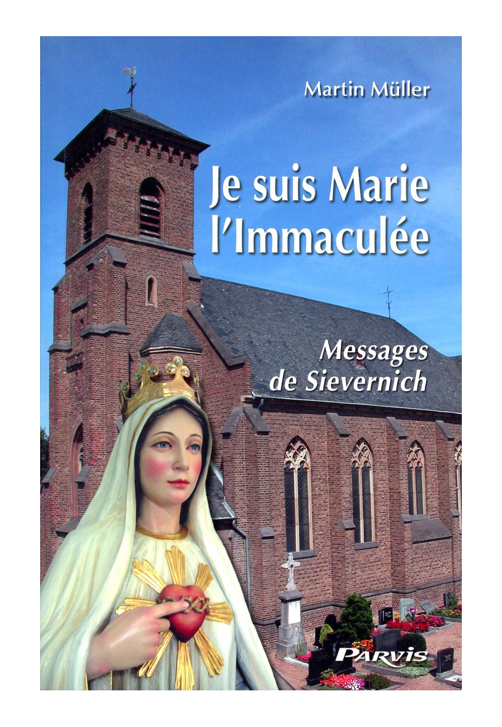 JE SUIS MARIE L'IMMACULEE : MESSAGES DE SIEVERNICH