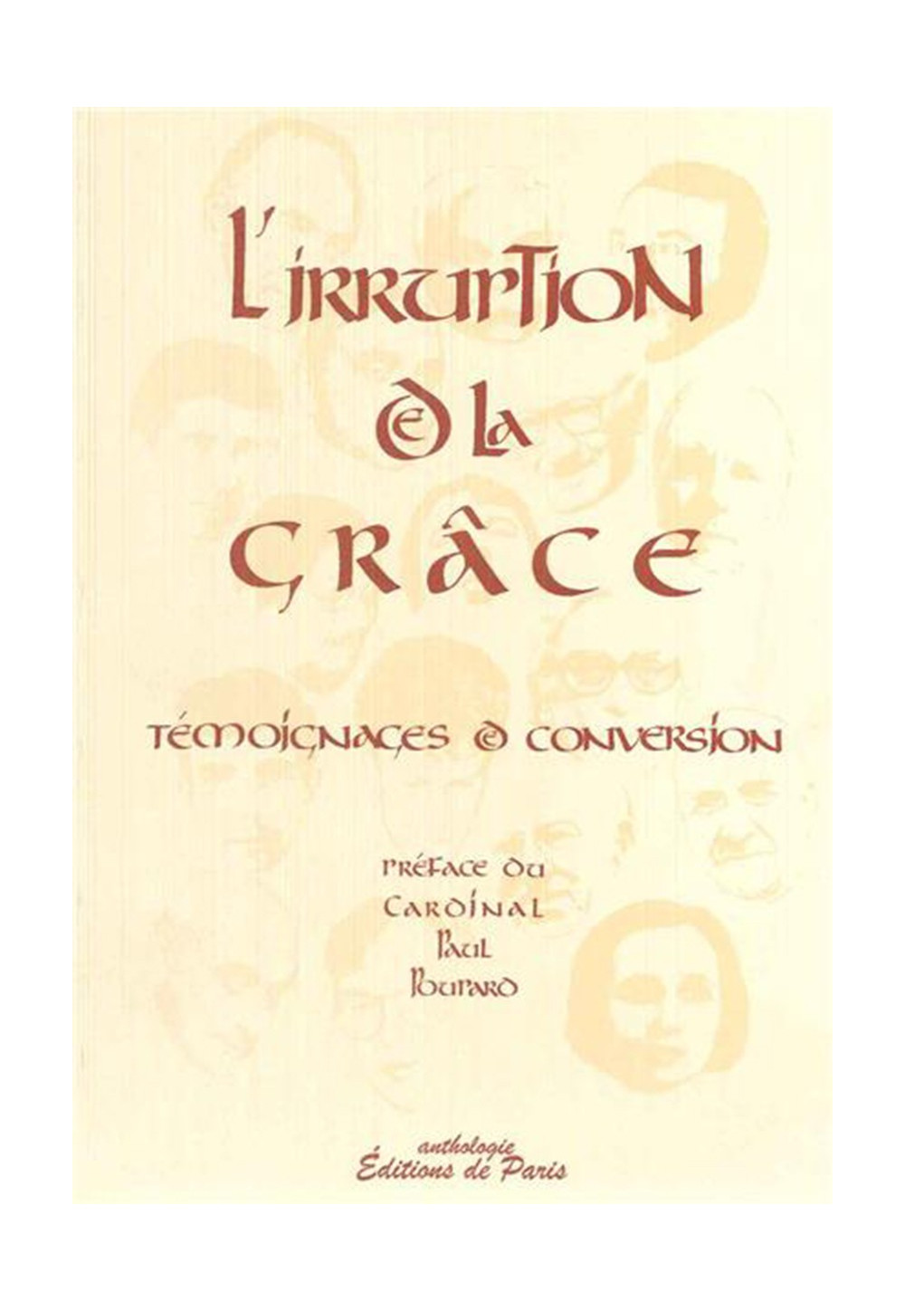 IRRUPTION DE LA GRACE (L') TEMOIGNAGES DE CONVERSION