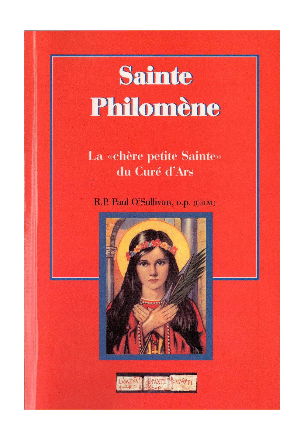 SAINTE PHILOMENE LA CHERE PETITE SAINTE DU CURE D'ARS