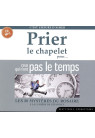 PRIER LE CHAPELET POUR CEUX QUI N’ONT PAS LE TEMPS Les 20 mystères du Rosaire à la lumière de l’Evangile