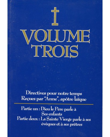 DIRECTIVES POUR NOTRE TEMPS RECUES PAR ANNE - Volume 3