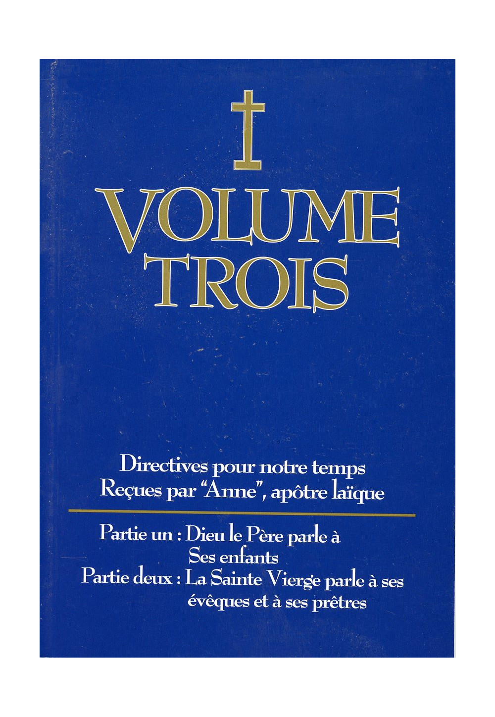 DIRECTIVES POUR NOTRE TEMPS RECUES PAR ANNE - Volume 3