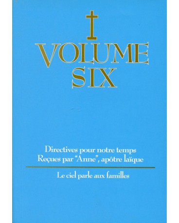 DIRECTIVES POUR NOTRE TEMPS RECUES PAR ANNE - Volume 6