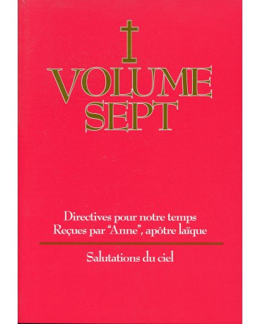 DIRECTIVES POUR NOTRE TEMPS RECUES PAR ANNE - Volume 7