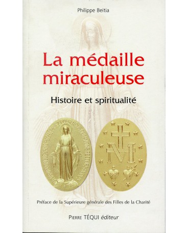 MEDAILLE MIRACULEUSE (LA) Histoire et spiritualité