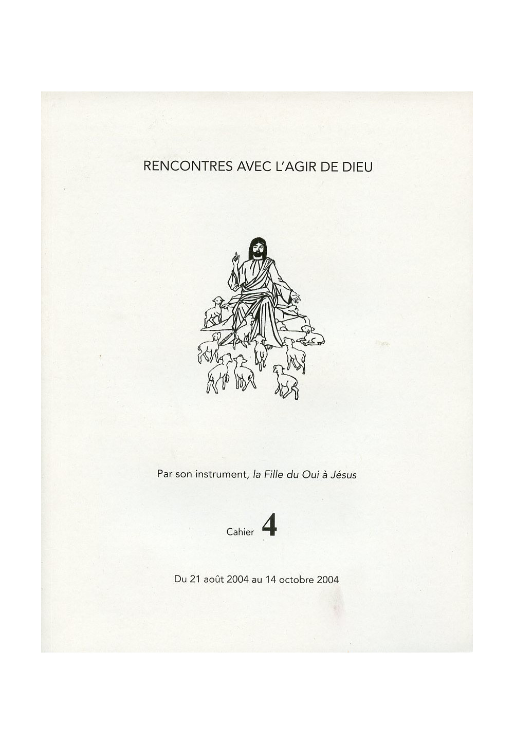 RENCONTRES AVEC L'AGIR DE DIEU - Cahier 4 :  21 AOUT 04 AU 14 OCT 04