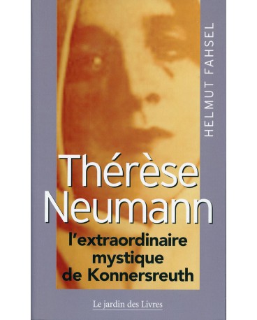 THERESE NEUMANN l'extraordinaire mystique de Konnersreuth