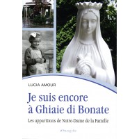 JE SUIS ENCORE À GHIAIE DI BONATE Les apparitions de Notre-Dame de la Famille