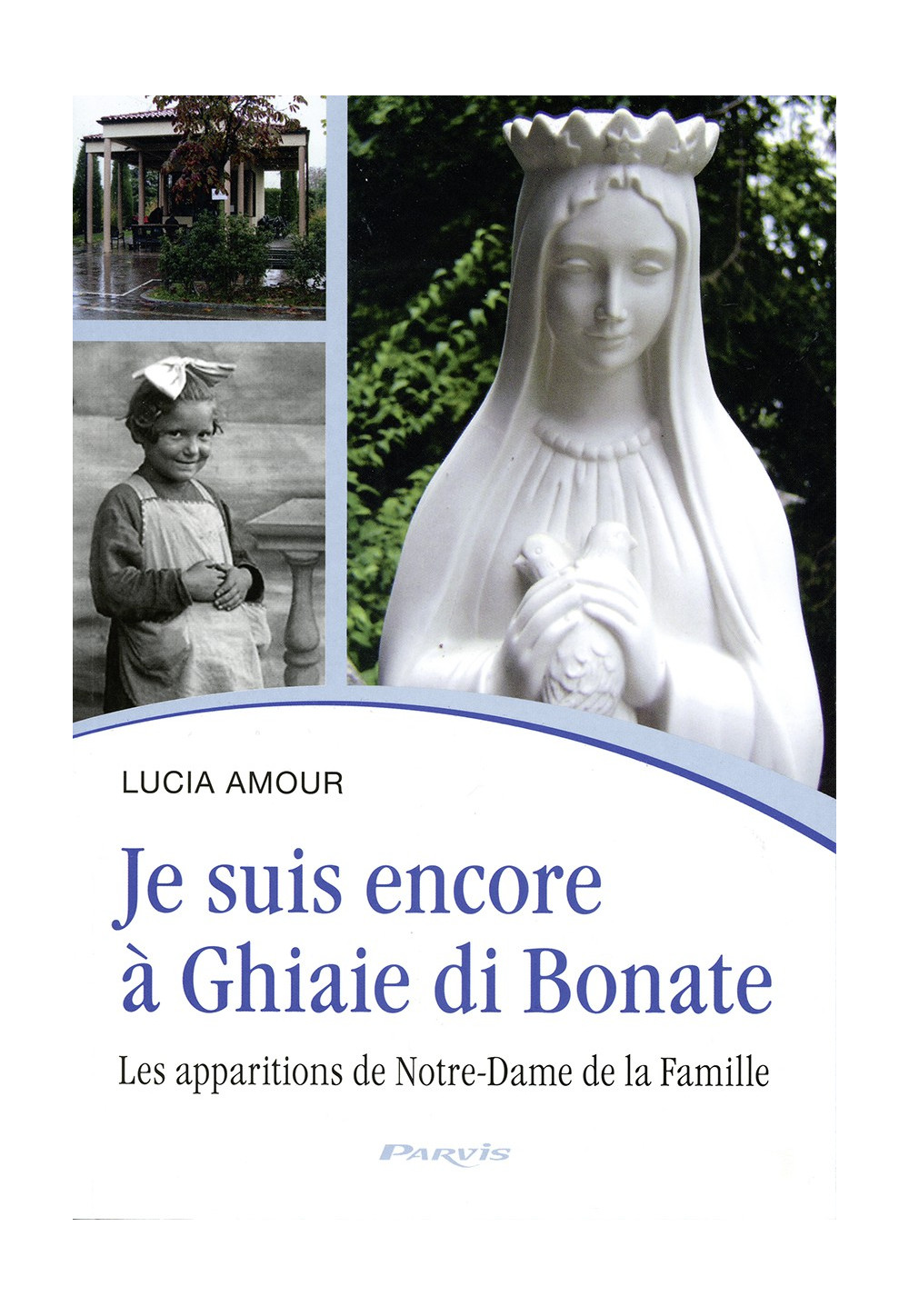 JE SUIS ENCORE À GHIAIE DI BONATE Les apparitions de Notre-Dame de la Famille