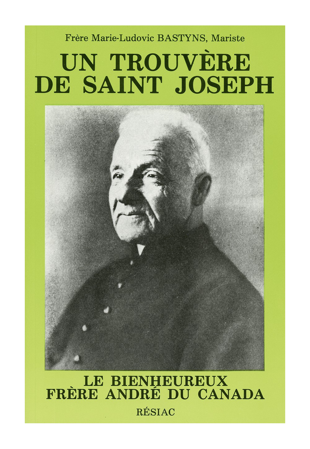 TROUVERE DE ST JOSEPH (UN) LE BIENHEUREUX  FRERE ANDRE DU CANADA