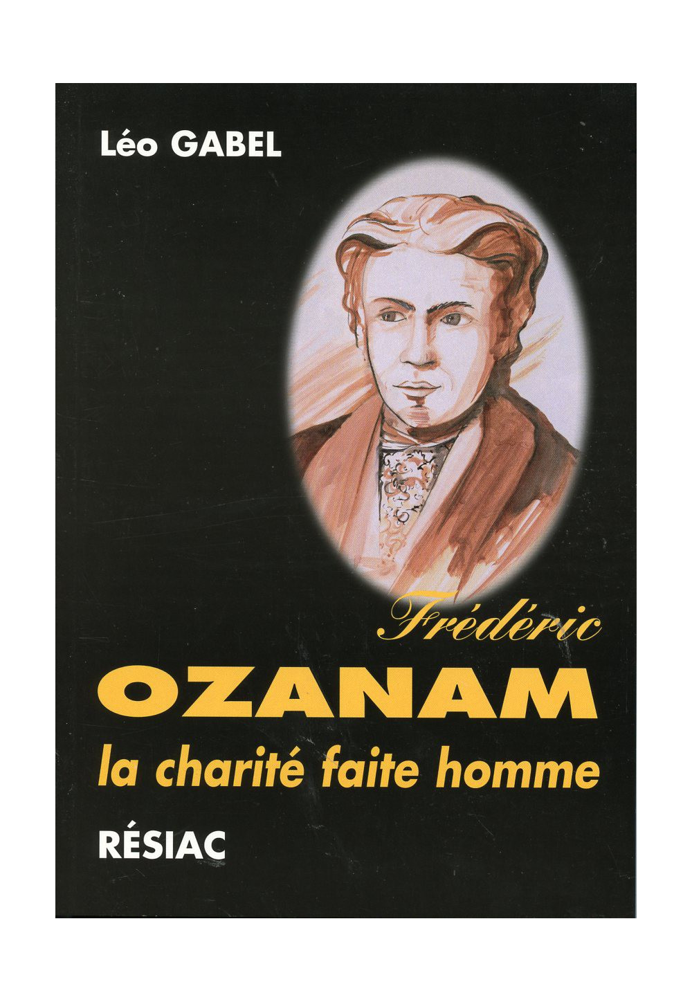 FREDERIC OZANAM LA CHARITE FAITE HOMME