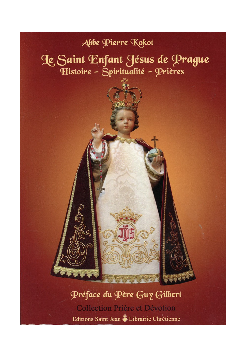 SAINT ENFANT-JÉSUS DE PRAGUE (LE) Histoire - Spiritualité - Prières