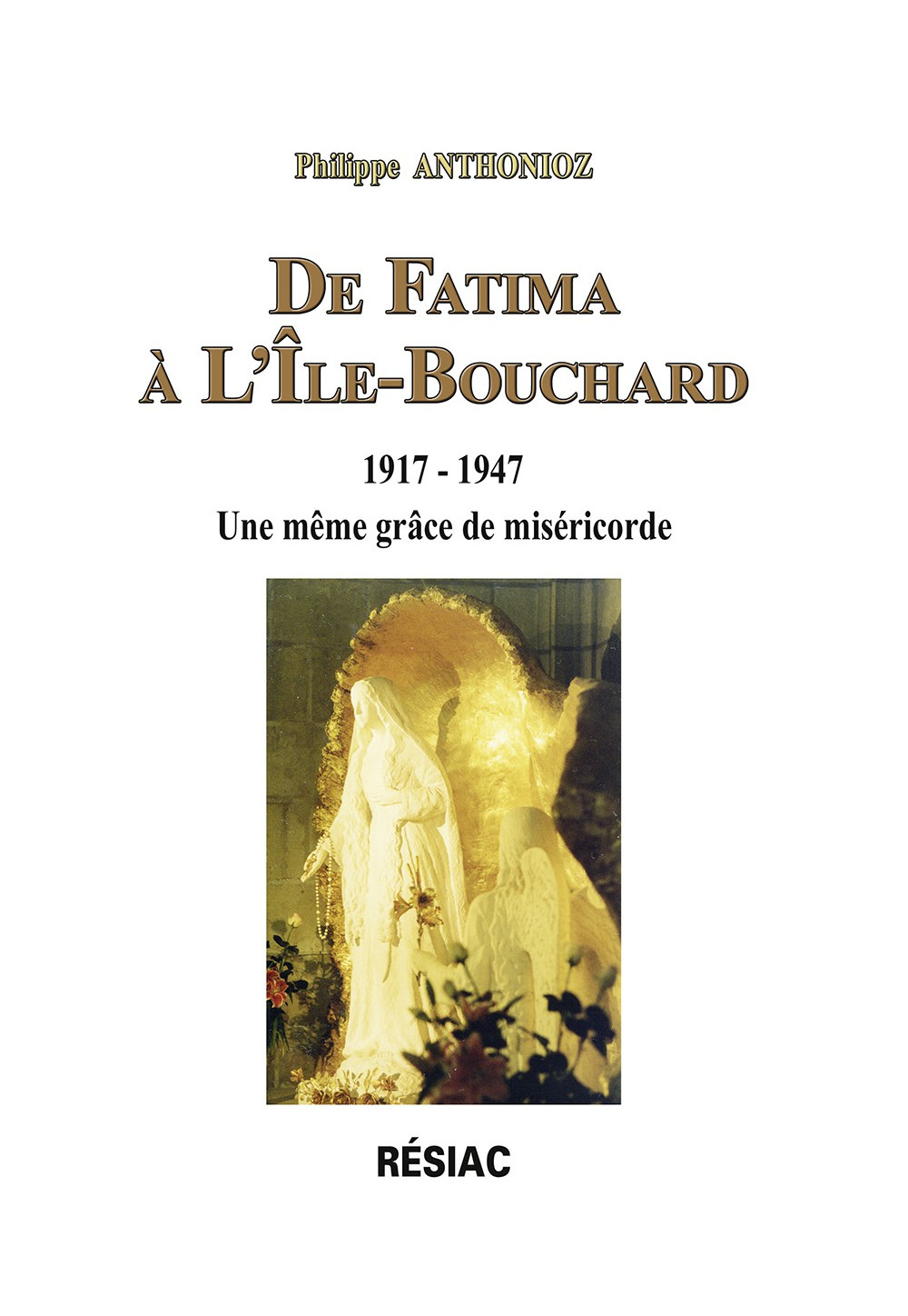 DE FATIMA À L’ILE-BOUCHARD 1917-1947 Une même grâce de miséricorde