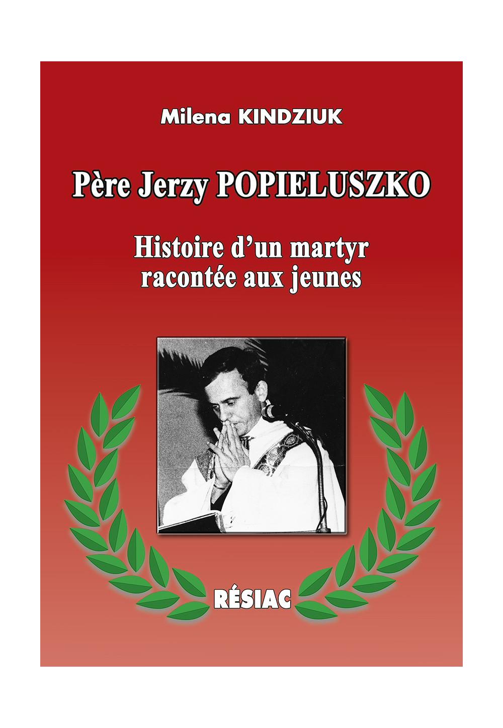 PÈRE JERZY POPIELUSZKO Histoire d’un martyr raconté aux jeunes