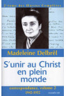 S'UNIR AU CHRIST EN PLEIN MONDE Sa correspondance inédite de 1942 à 1952 - ŒUVRES COMPLÈTES, volume 2