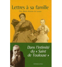 LETTRES A SA FAMILLE dans l'intimité du Saint de Toulouse