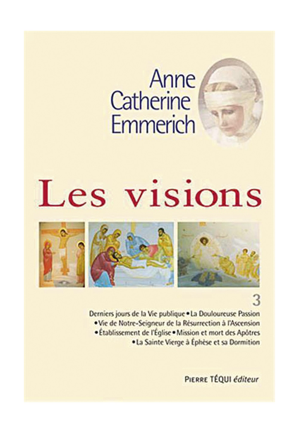 ANNE CATHERINE EMMERICH VISIONS T3 -VIE DE JESUS LA PASSION